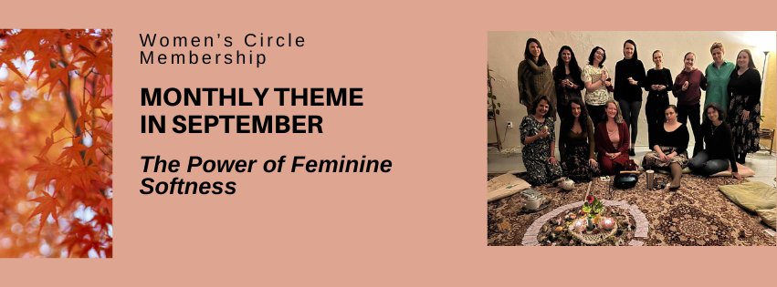Monthly theme in September: The Power of Feminine Softness